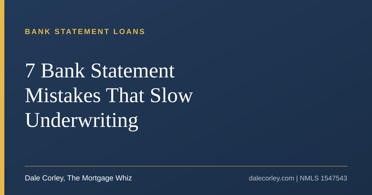 Title card: 7 Bank Statement Mistakes That Slow Underwriting, Dale Corley, The Mortgage Whiz