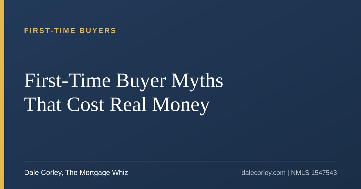 Title card: First-Time Buyer Myths That Cost Real Money, Dale Corley, The Mortgage Whiz