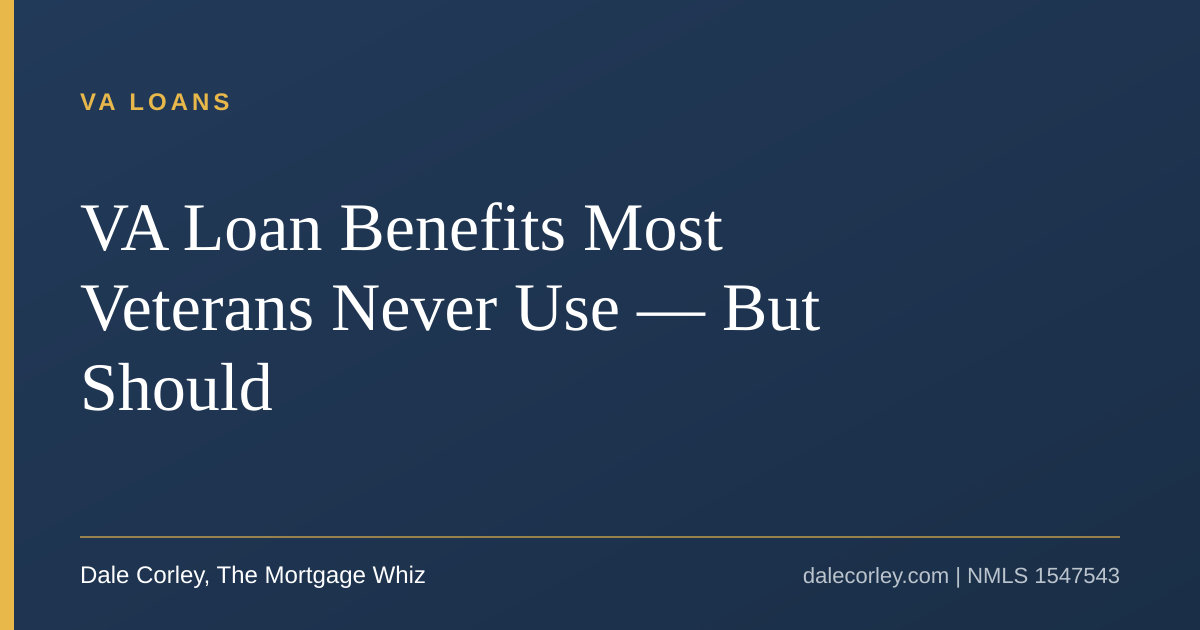 Title card: VA Loan Benefits Most Veterans Never Use, Dale Corley, The Mortgage Whiz